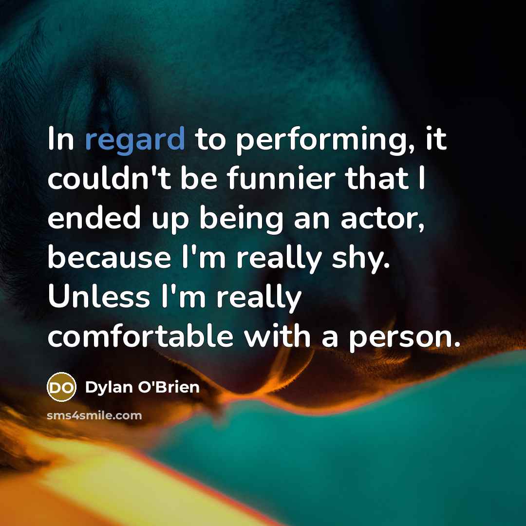 “In regard to performing, it couldn't be funnier that I…” quote by Dylan O'Brien