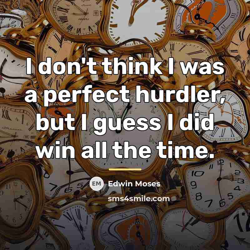 “I don't think I was a perfect hurdler, but I…” quote by Edwin Moses