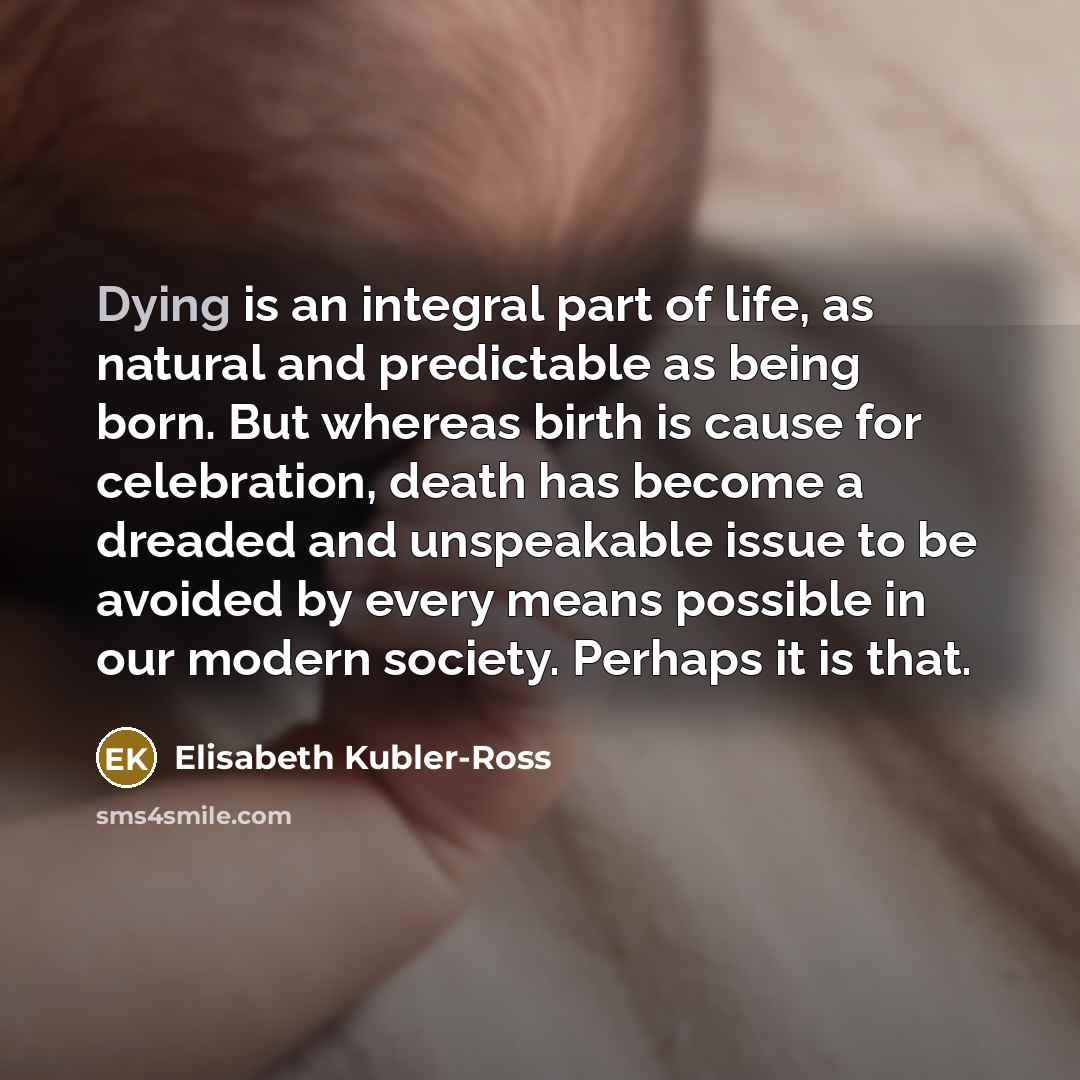 “Dying is an integral part of life, as natural and…” quote by Elisabeth Kubler-Ross