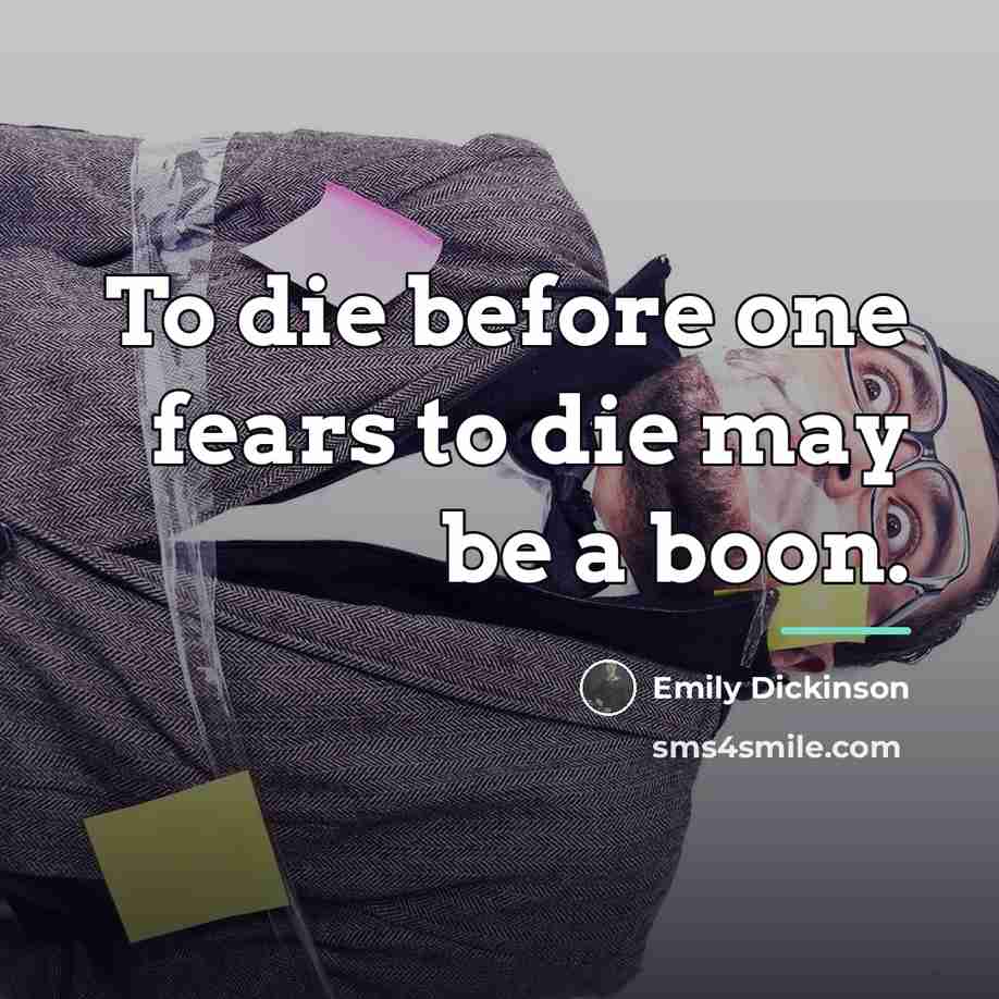 “To die before one fears to die may be a…” quote by Emily Dickinson