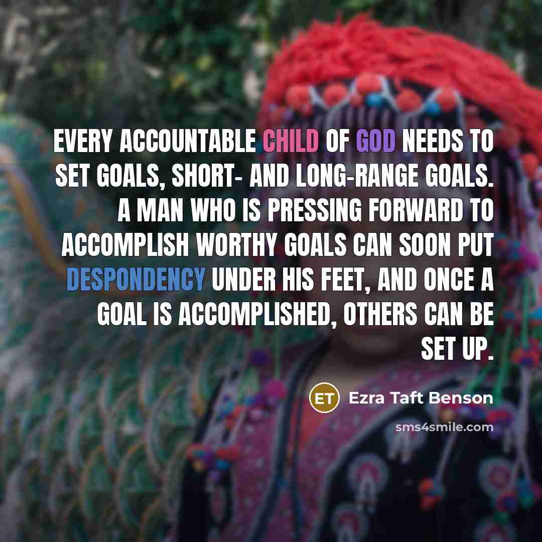 “Every accountable child of God needs to set goals, short-…” quote by Ezra Taft Benson