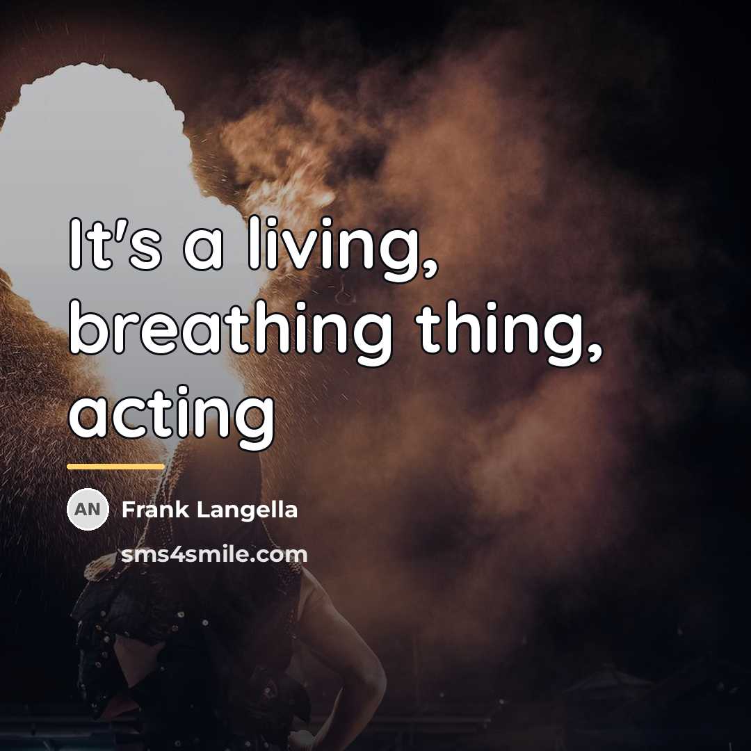 “It's a living, breathing thing, acting…” quote by Frank Langella