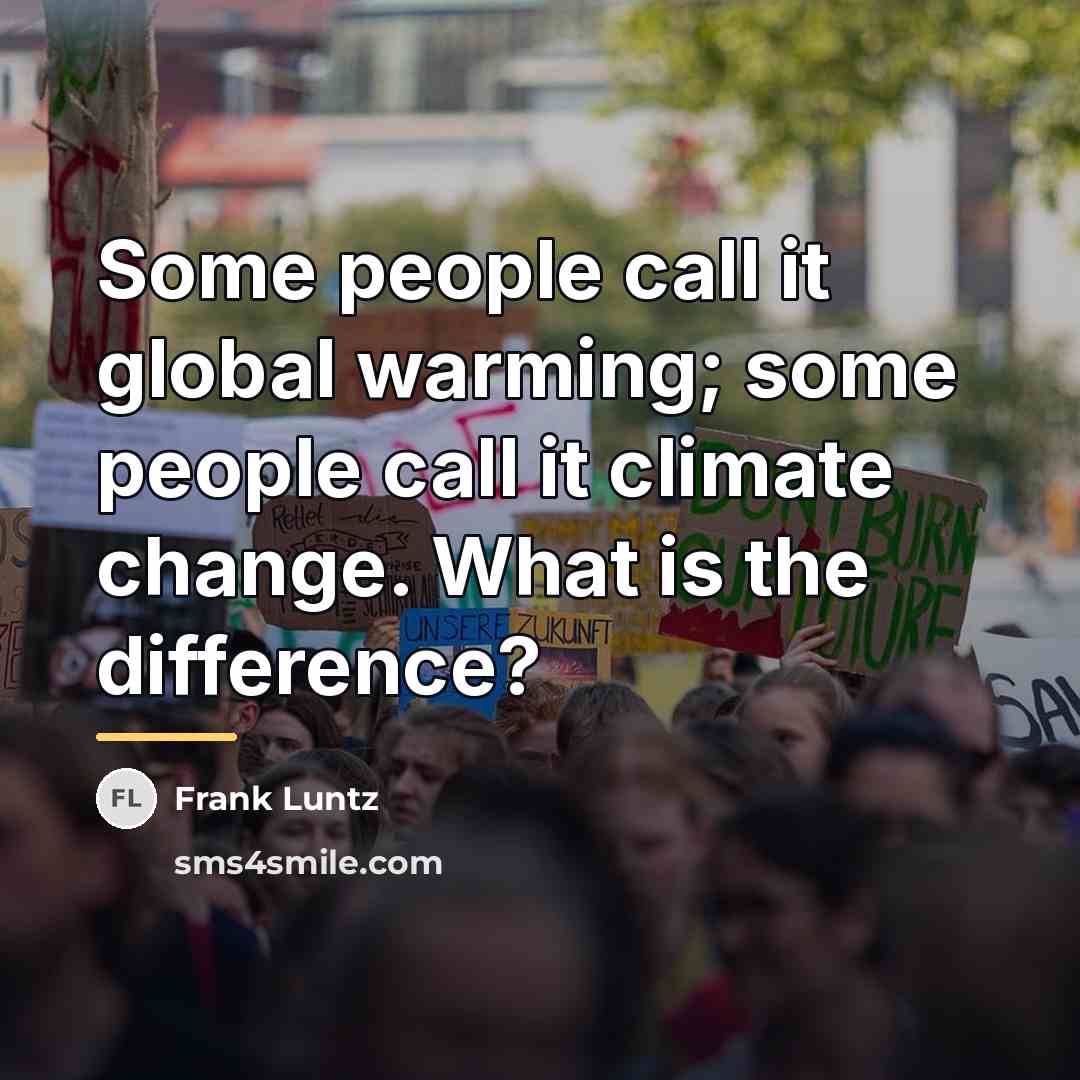 “Some people call it global warming; some people call it…” quote by Frank Luntz