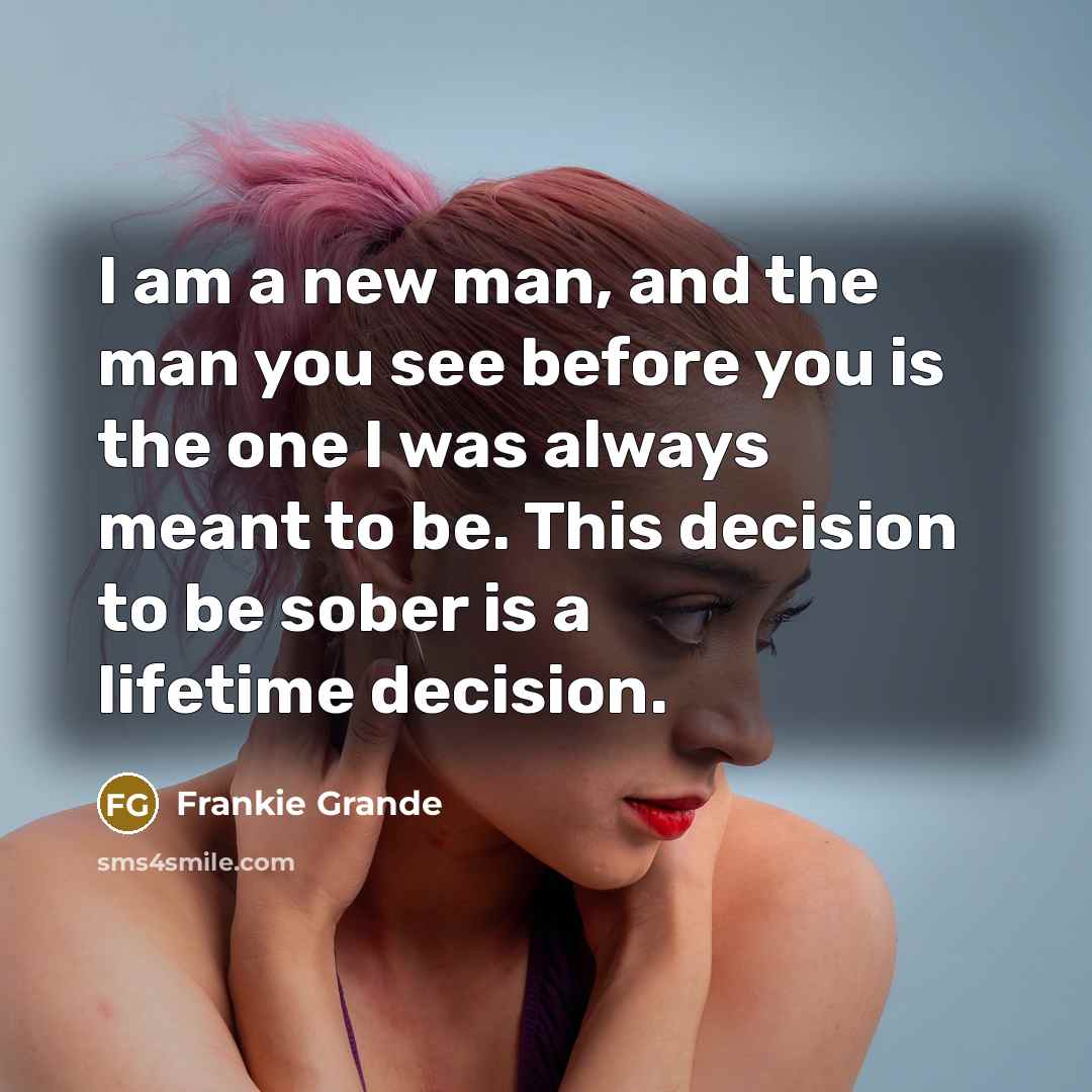 “I am a new man, and the man you see…” quote by Frankie Grande