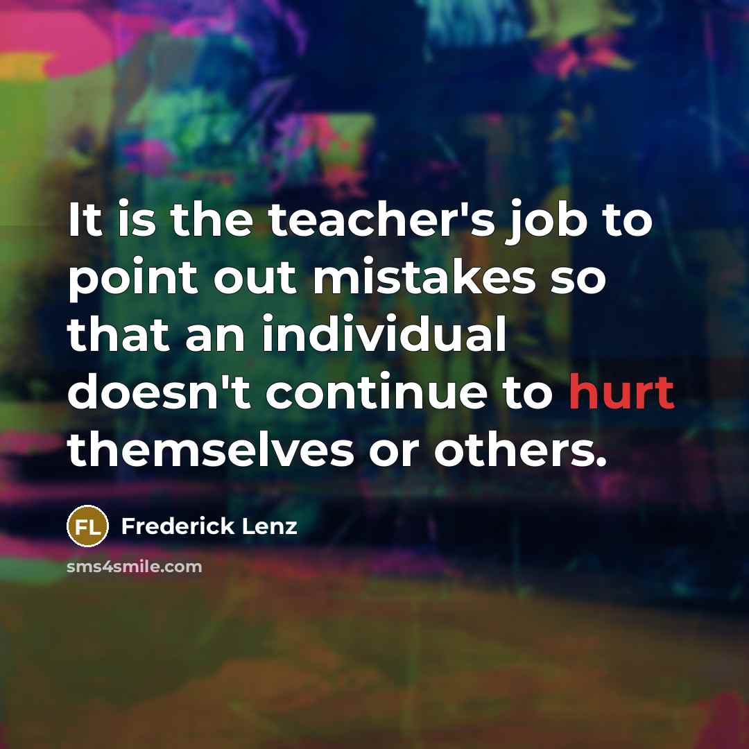 “It is the teacher's job to point out mistakes so…” quote by Frederick Lenz