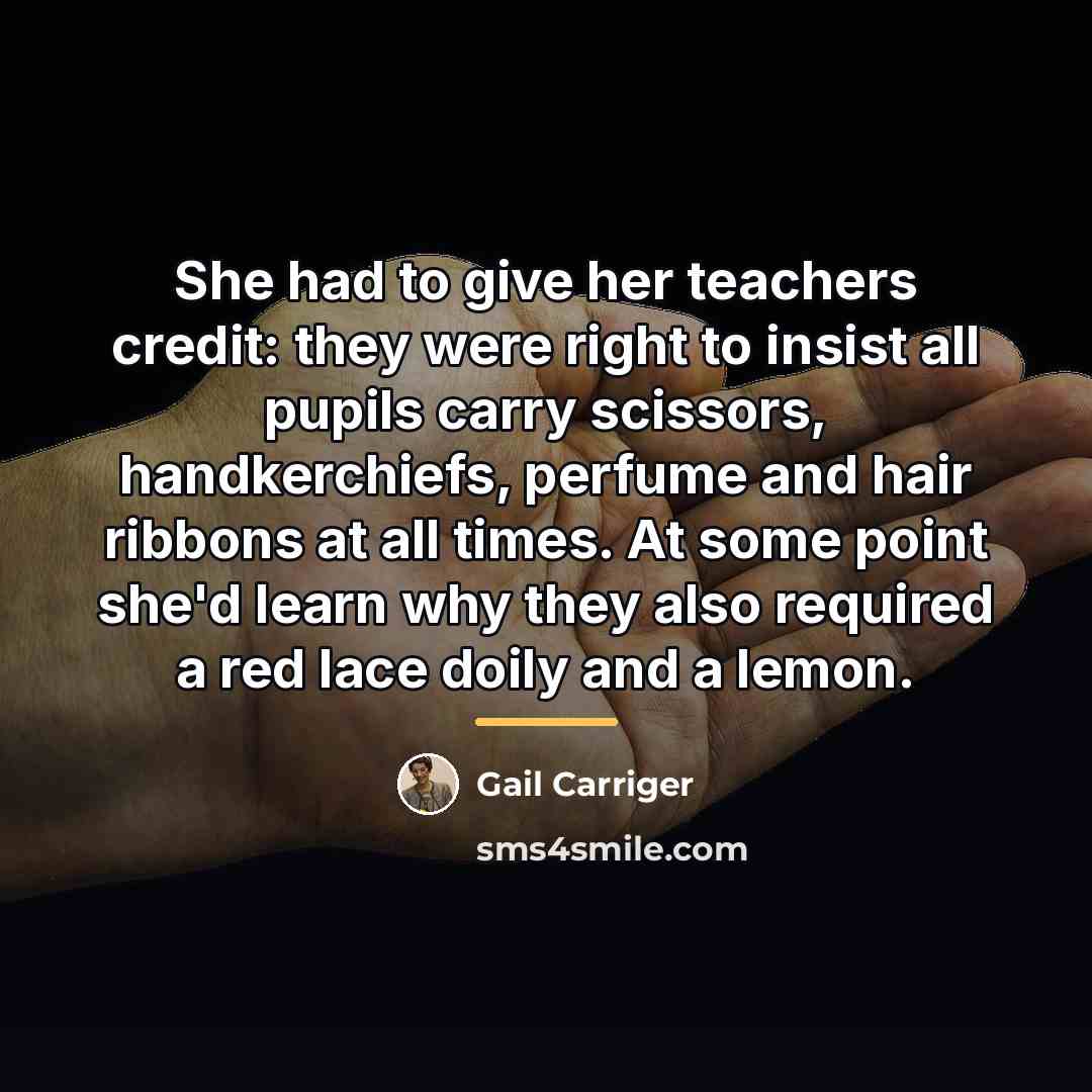 “She had to give her teachers credit: they were right…” quote by Gail Carriger