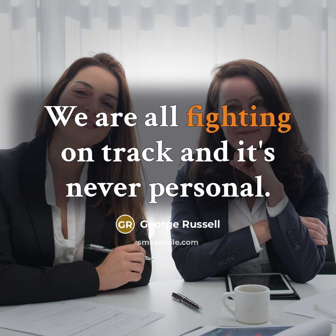“We are all fighting on track and it's never personal.…” quote by George Russell
