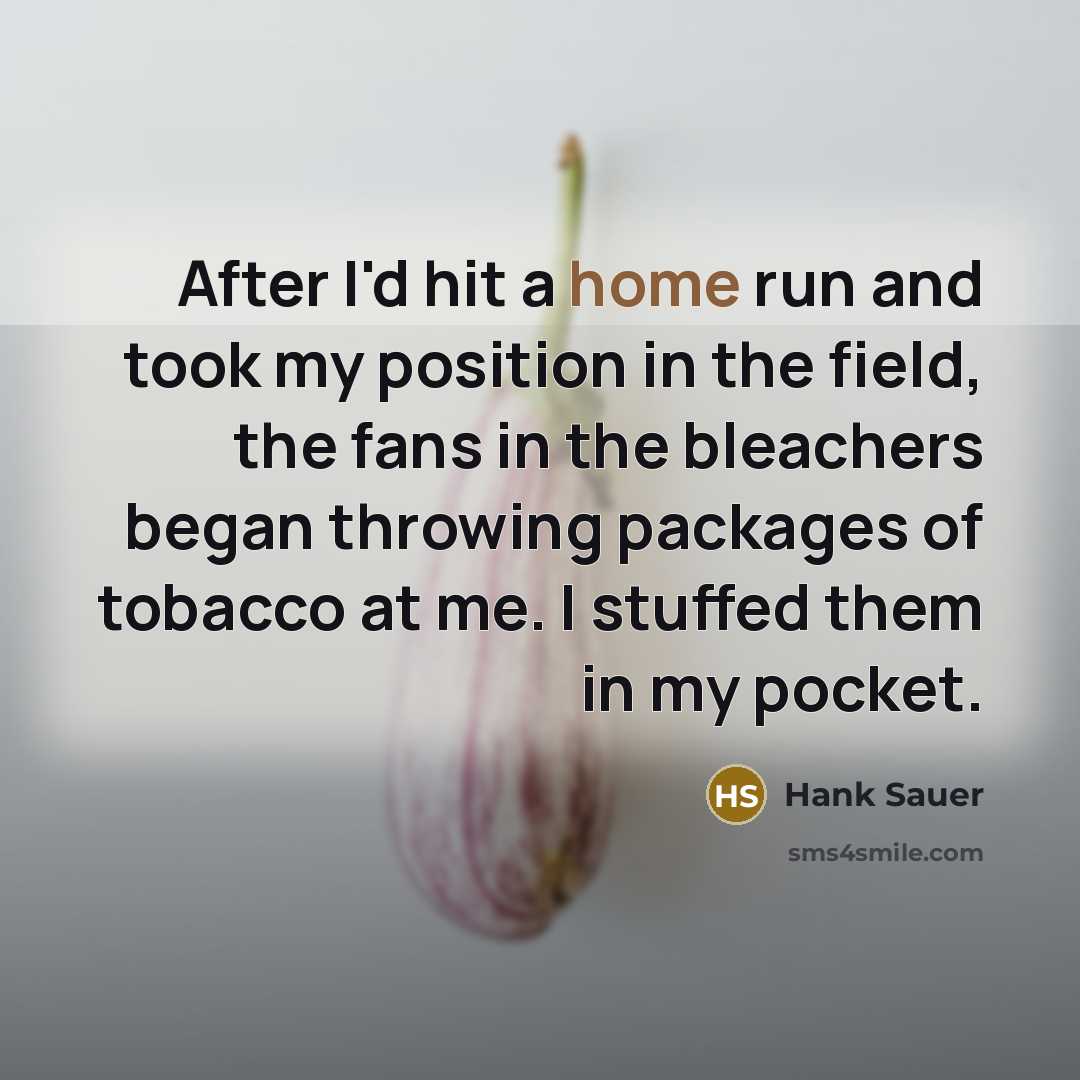 “After I'd hit a home run and took my position…” quote by Hank Sauer