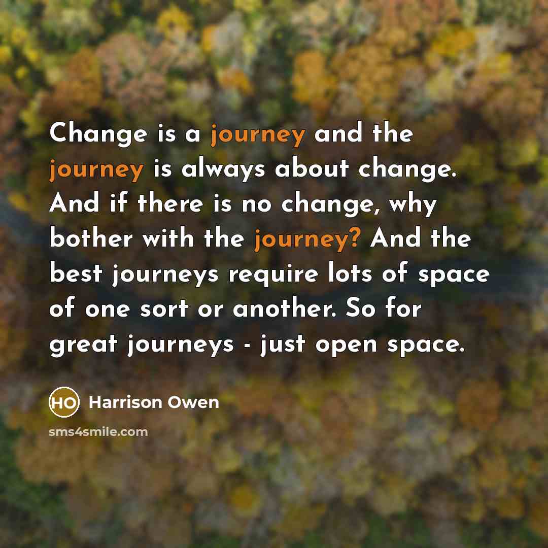 “Change is a journey and the journey is always about…” quote by Harrison Owen