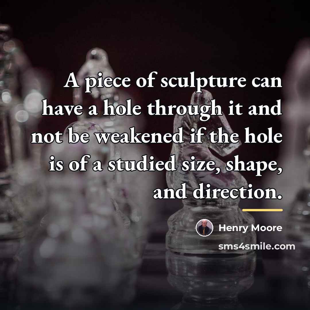 “A piece of sculpture can have a hole through it…” quote by Henry Moore