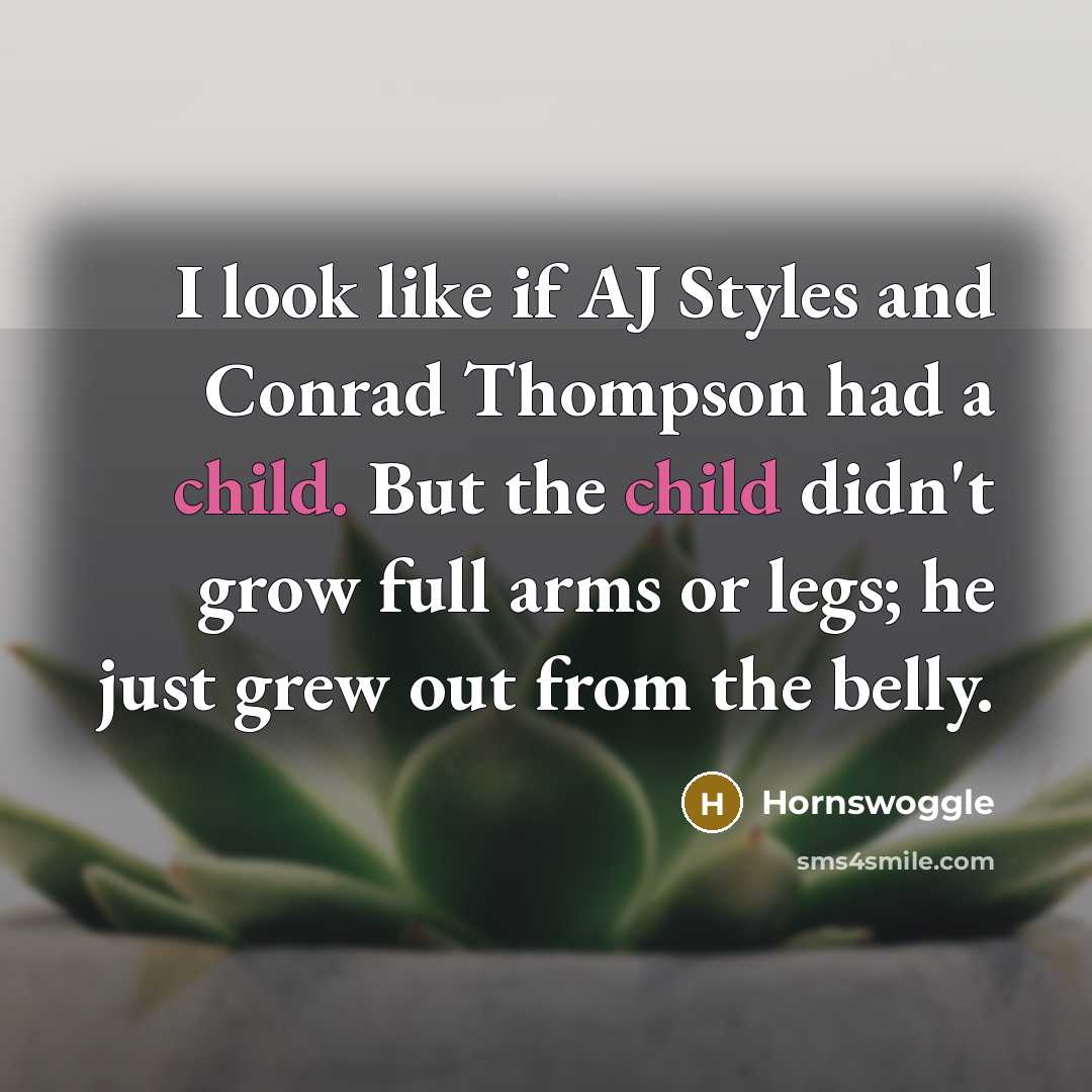 “I look like if AJ Styles and Conrad Thompson had…” quote by Hornswoggle