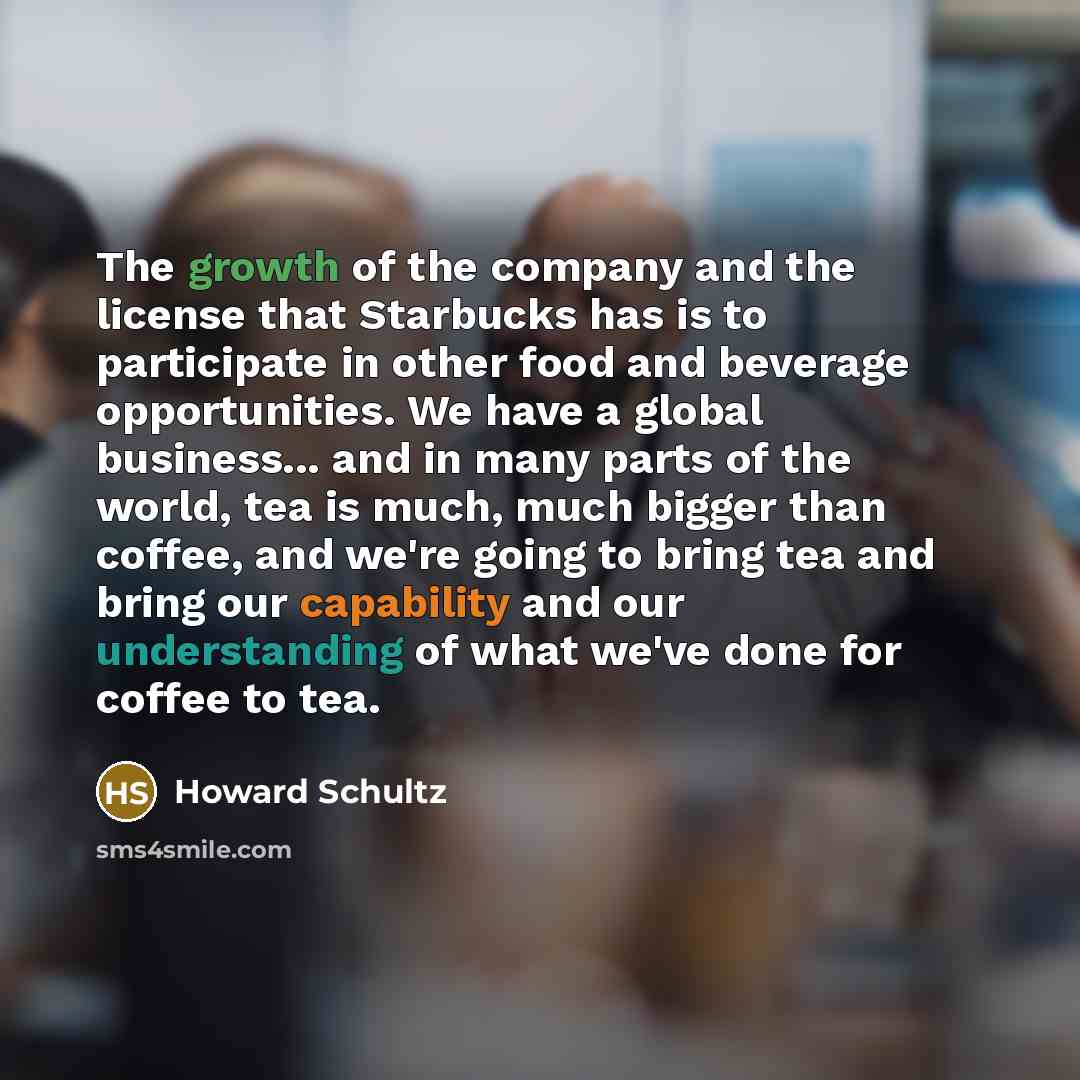“The growth of the company and the license that Starbucks…” quote by Howard Schultz