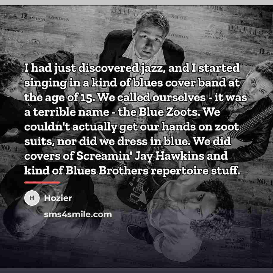 “I had just discovered jazz, and I started singing in…” quote by Hozier