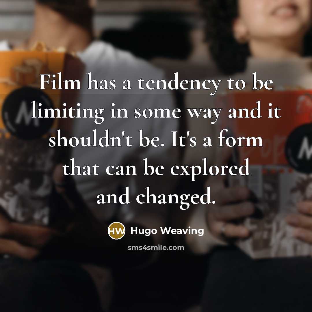 “Film has a tendency to be limiting in some way…” quote by Hugo Weaving