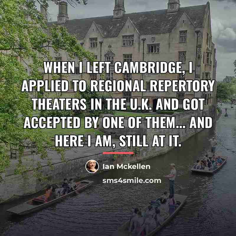 “When I left Cambridge, I applied to regional repertory theaters…” quote by Ian Mckellen