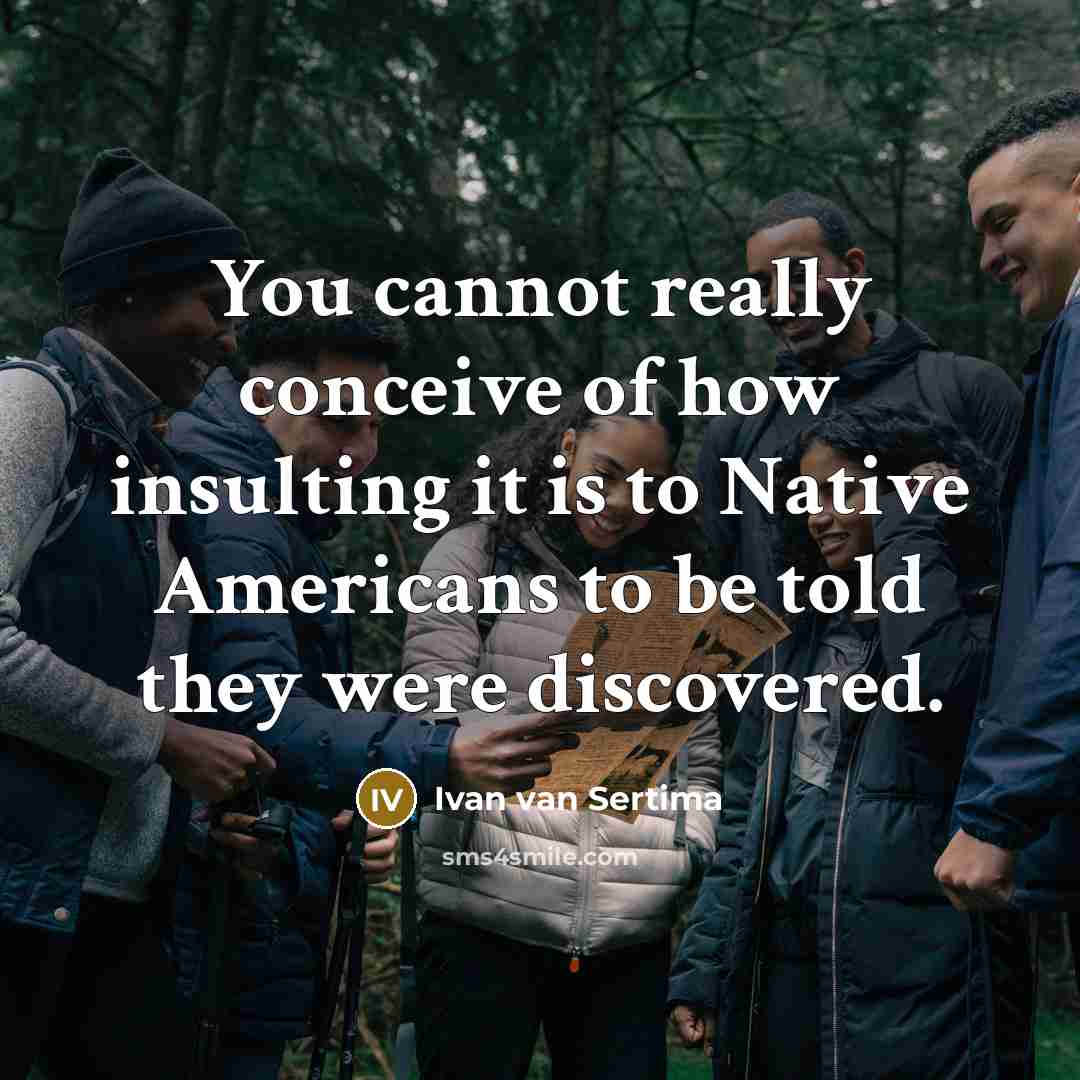 “You cannot really conceive of how insulting it is to…” quote by Ivan van Sertima