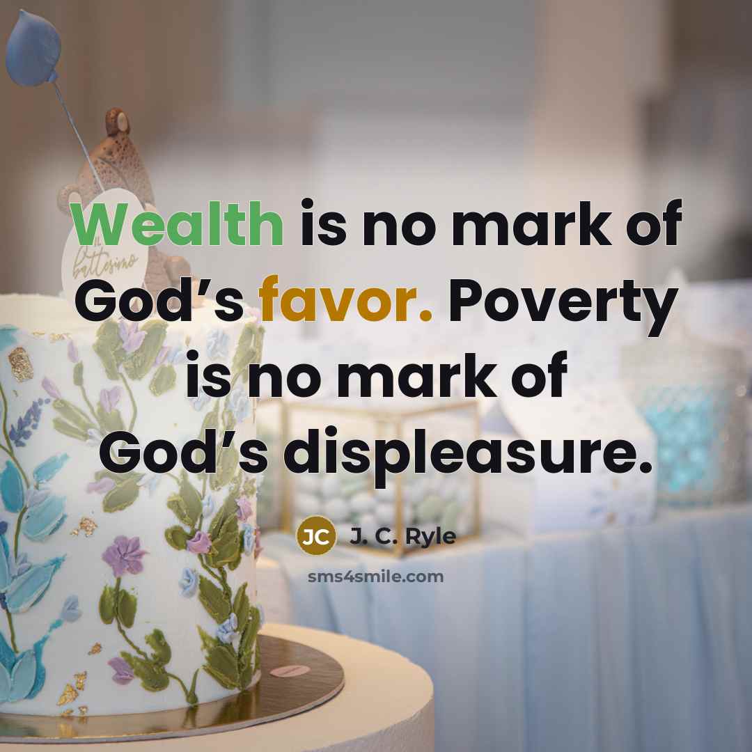 “Wealth is no mark of God’s favor. Poverty is no…” quote by J. C. Ryle
