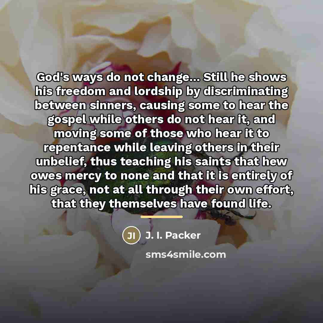 “God's ways do not change... Still he shows his freedom…” quote by J. I. Packer