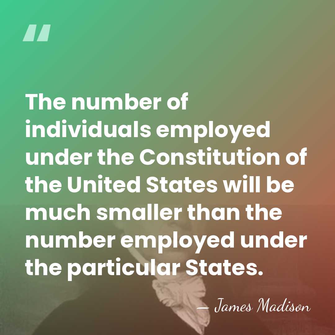 The number of individuals employed under the Constitution of the United States&hellip; - James Madison