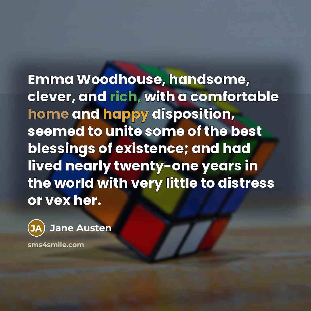 “Emma Woodhouse, handsome, clever, and rich, with a comfortable home…” quote by Jane Austen