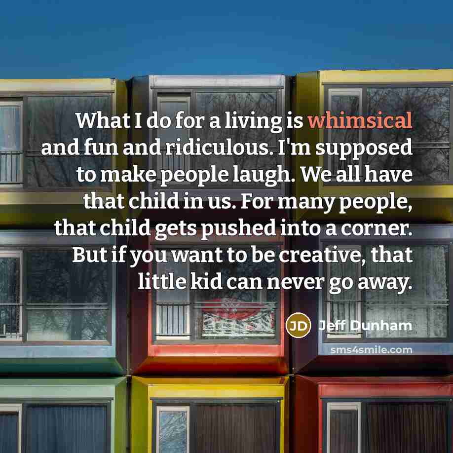 “What I do for a living is whimsical and fun…” quote by Jeff Dunham