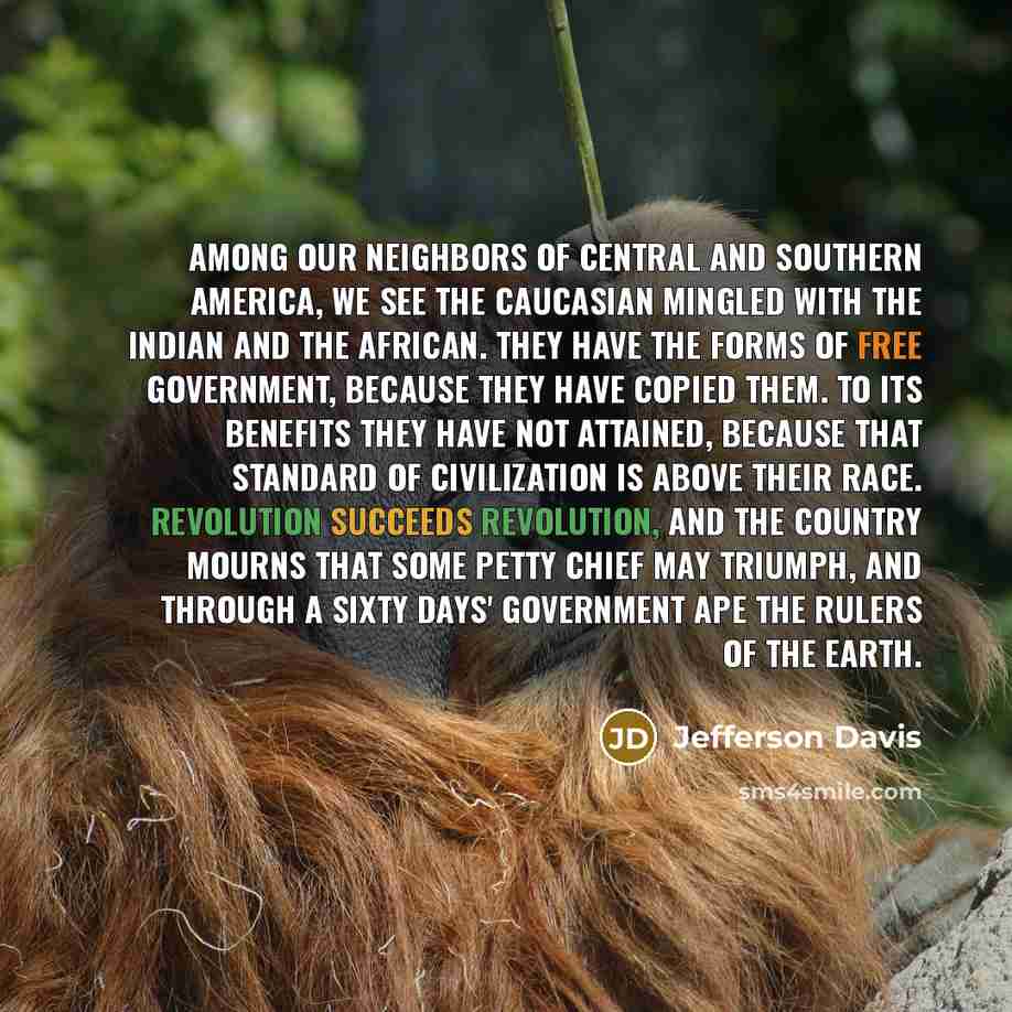 “Among our neighbors of Central and Southern America, we see…” quote by Jefferson Davis