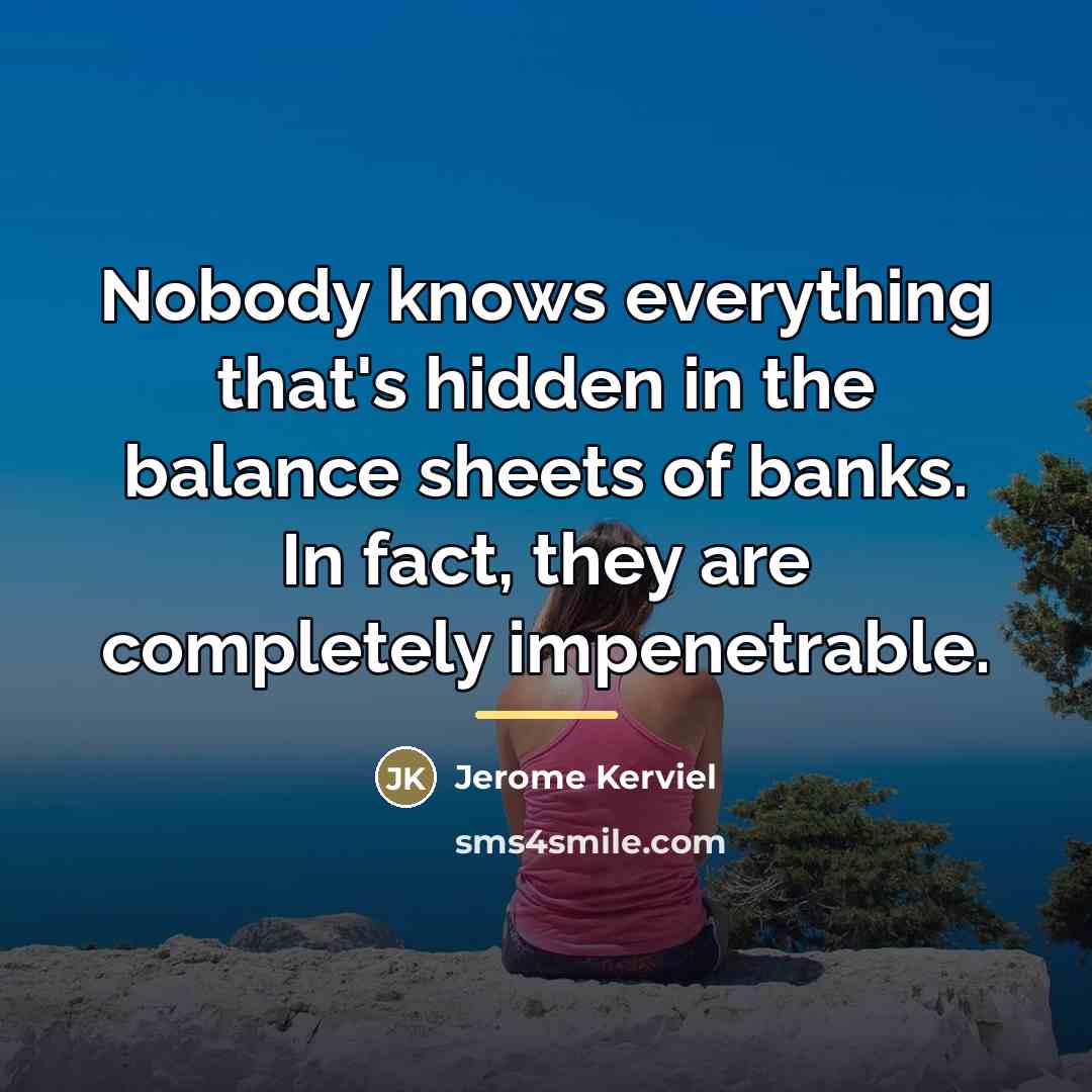 “Nobody knows everything that's hidden in the balance sheets of…” quote by Jerome Kerviel