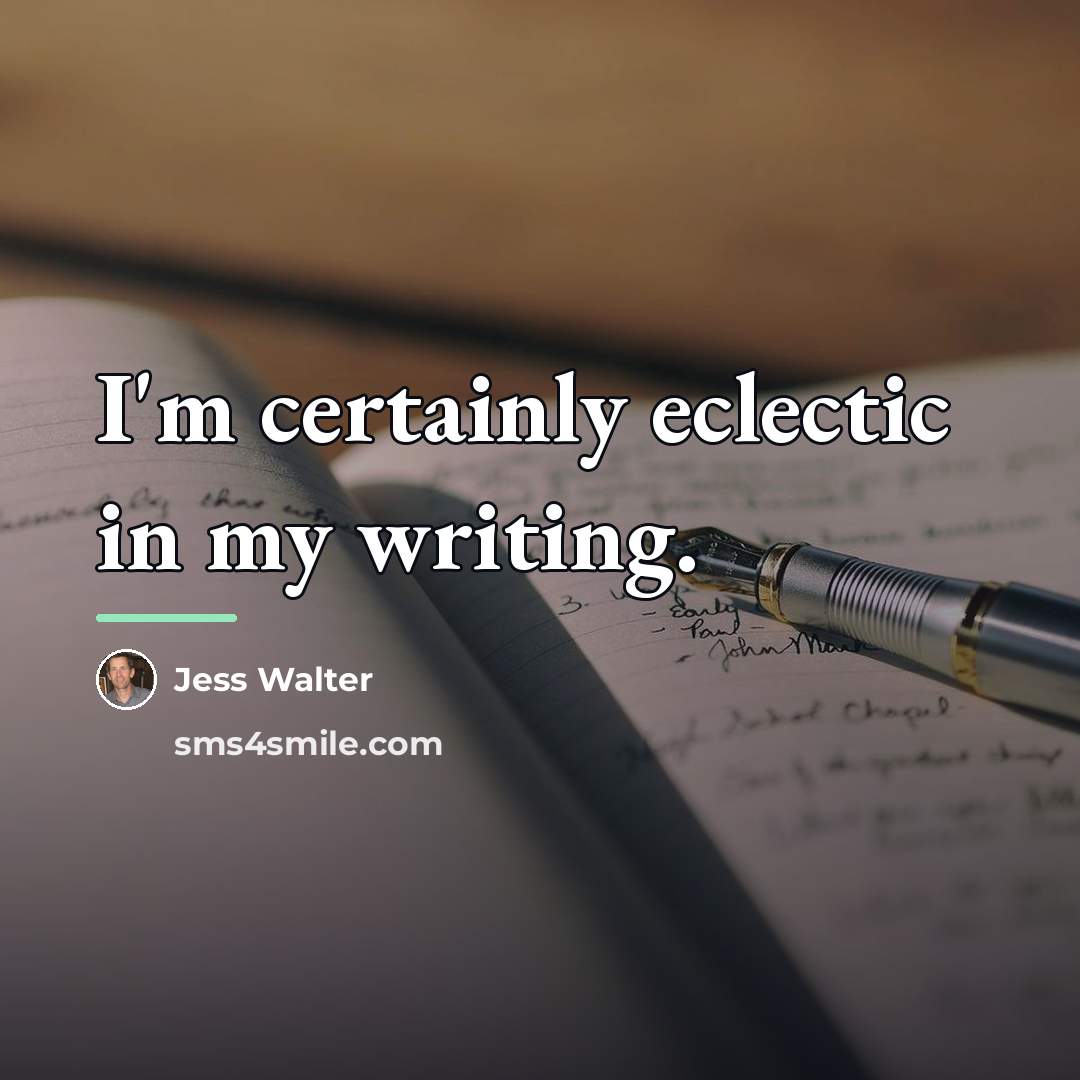 “I'm certainly eclectic in my writing.…” quote by Jess Walter