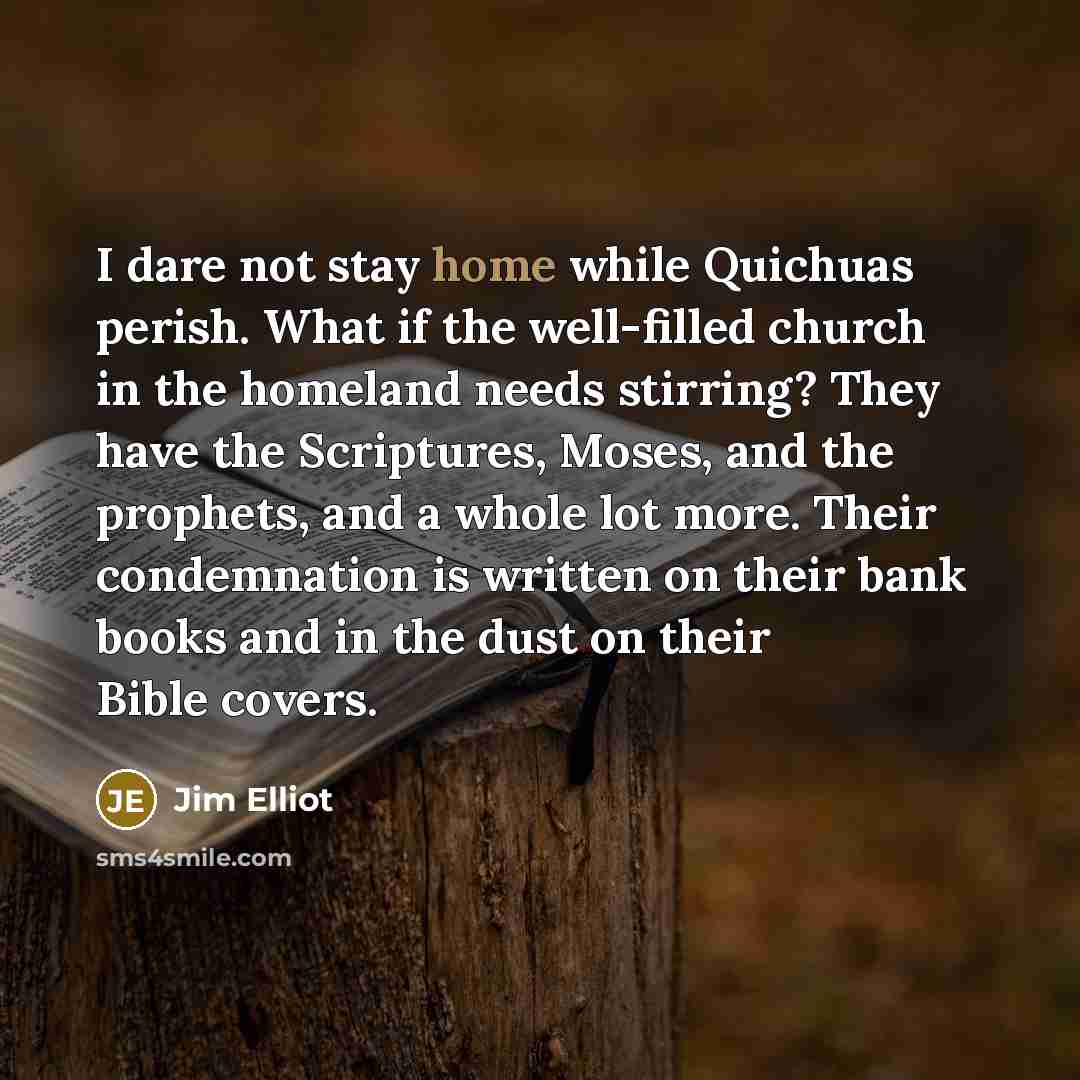 “I dare not stay home while Quichuas perish. What if…” quote by Jim Elliot