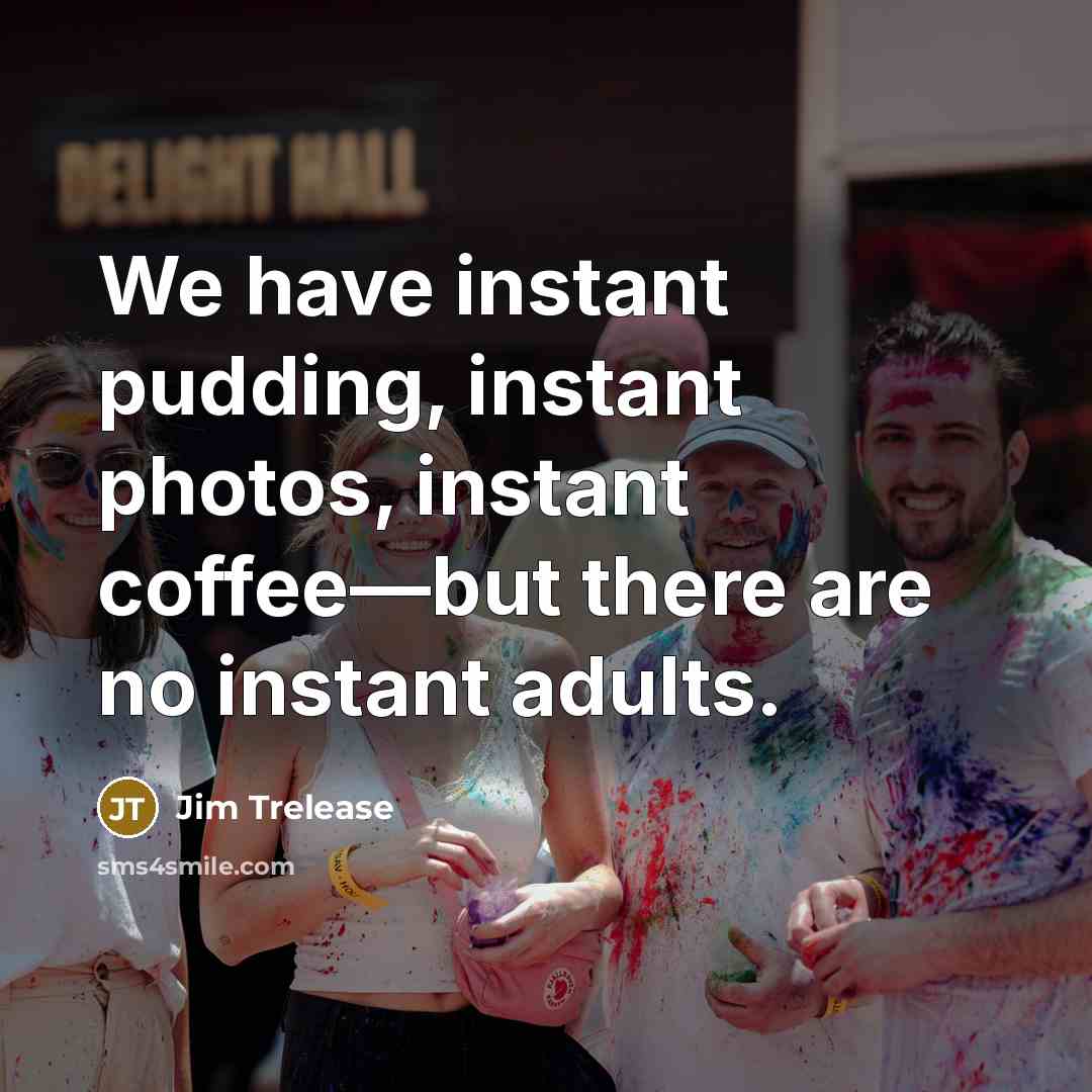 “We have instant pudding, instant photos, instant coffee—but there are…” quote by Jim Trelease