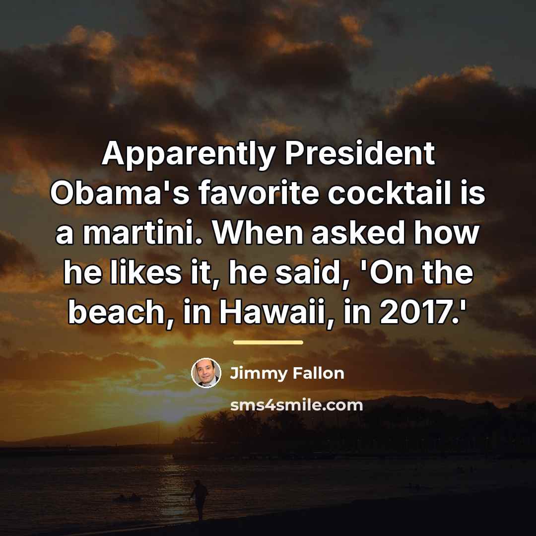 “Apparently President Obama's favorite cocktail is a martini. When asked…” quote by Jimmy Fallon