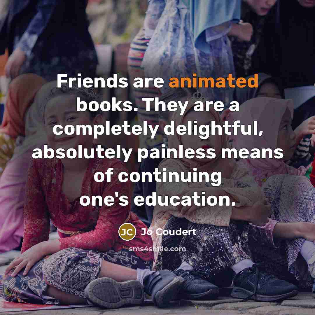 “Friends are animated books. They are a completely delightful, absolutely…” quote by Jo Coudert