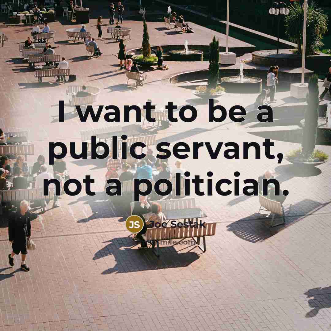 “I want to be a public servant, not a politician.…” quote by Joe Sestak