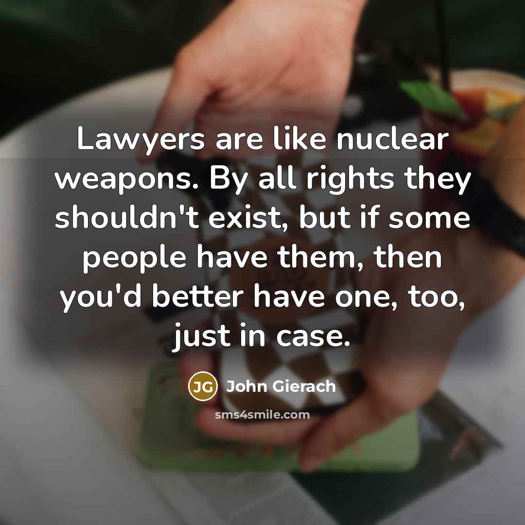 “Lawyers are like nuclear weapons. By all rights they shouldn't…” quote by John Gierach
