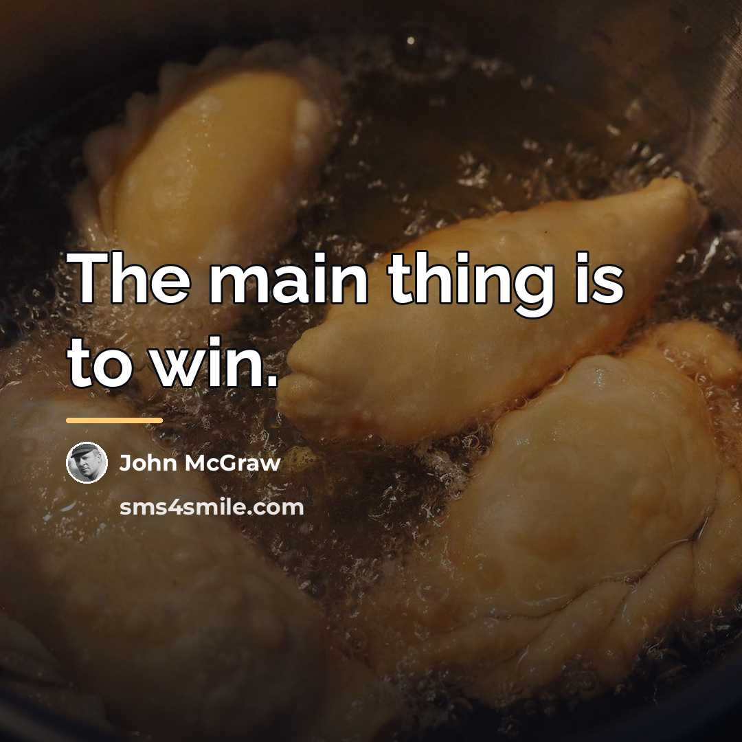 “The main thing is to win.…” quote by John McGraw