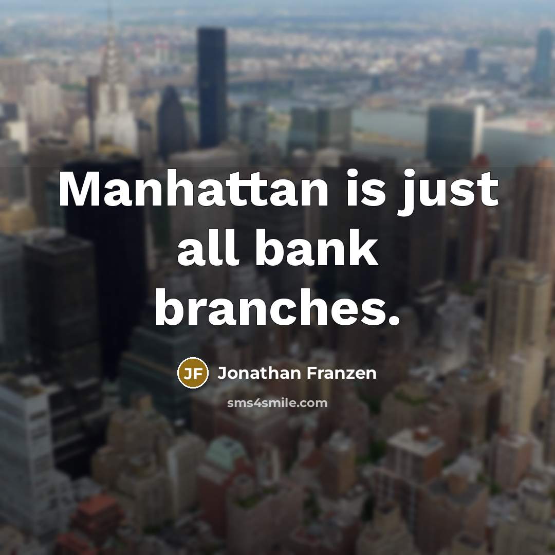 “Manhattan is just all bank branches.…” quote by Jonathan Franzen