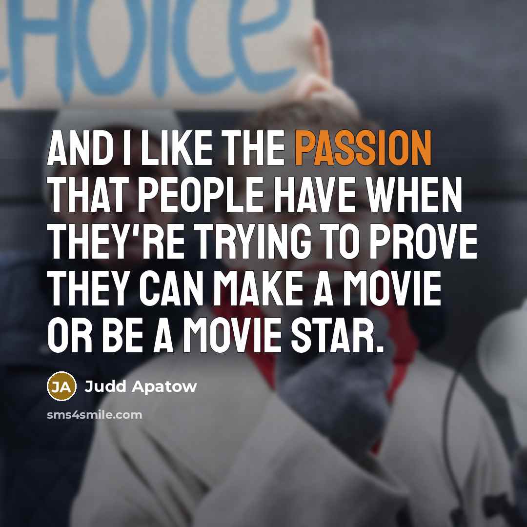 “And I like the passion that people have when they're…” quote by Judd Apatow