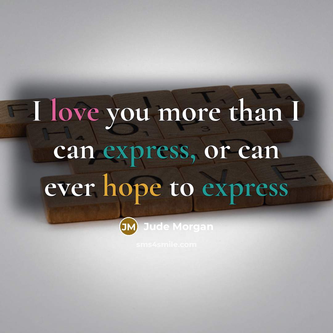 “I love you more than I can express, or can…” quote by Jude Morgan