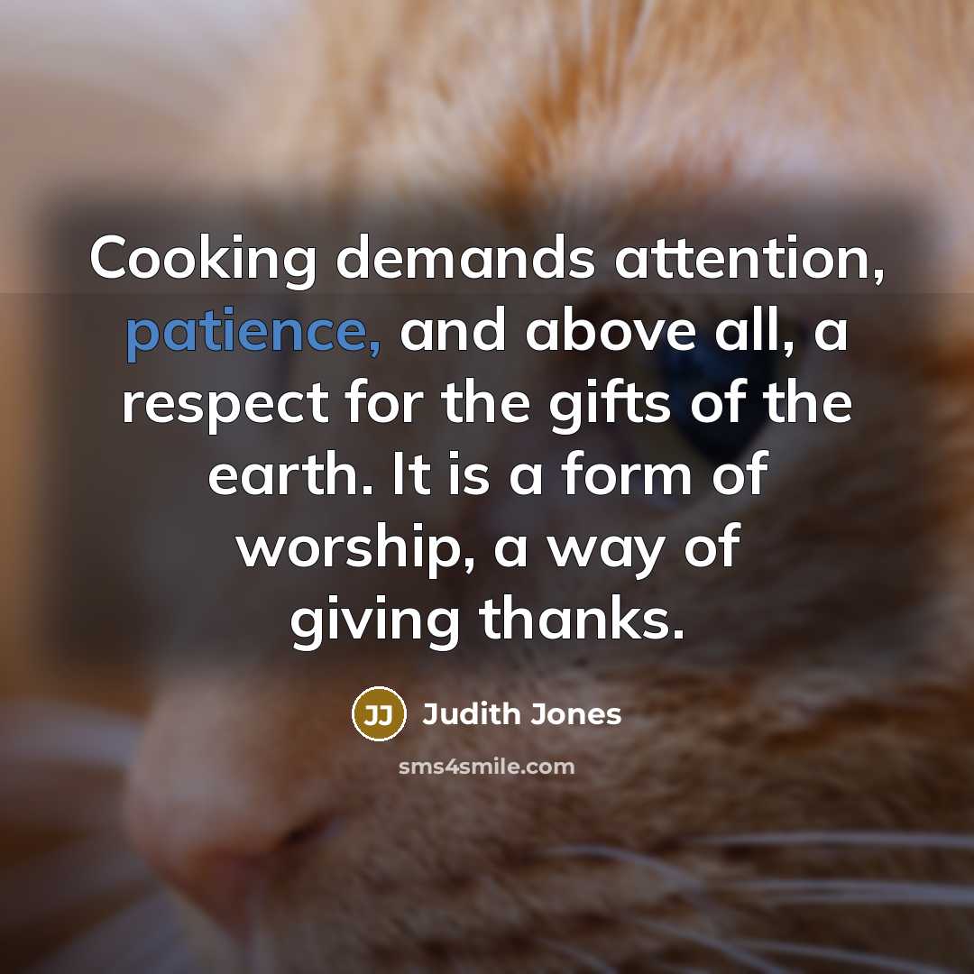 “Cooking demands attention, patience, and above all, a respect for…” quote by Judith Jones