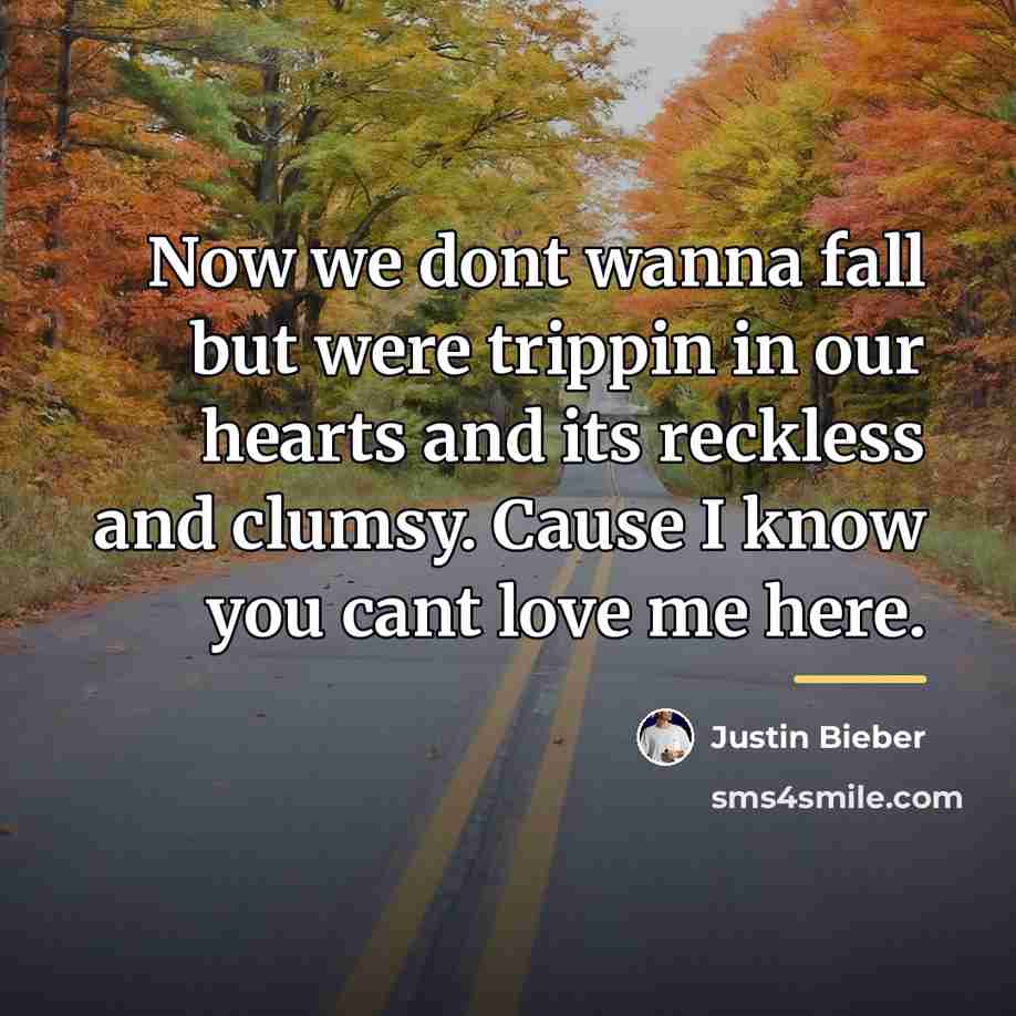 “Now we dont wanna fall but were trippin in our…” quote by Justin Bieber