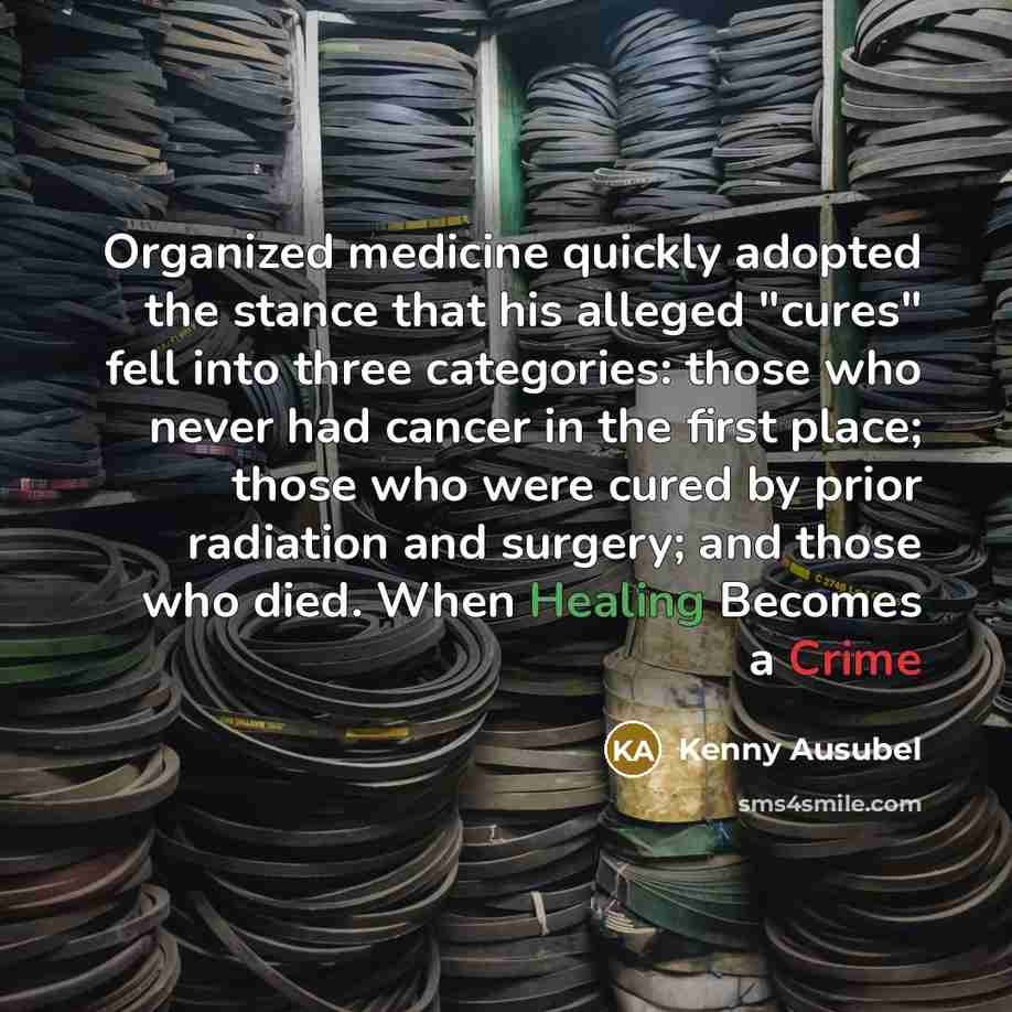 “Organized medicine quickly adopted the stance that his alleged "cures"…” quote by Kenny Ausubel