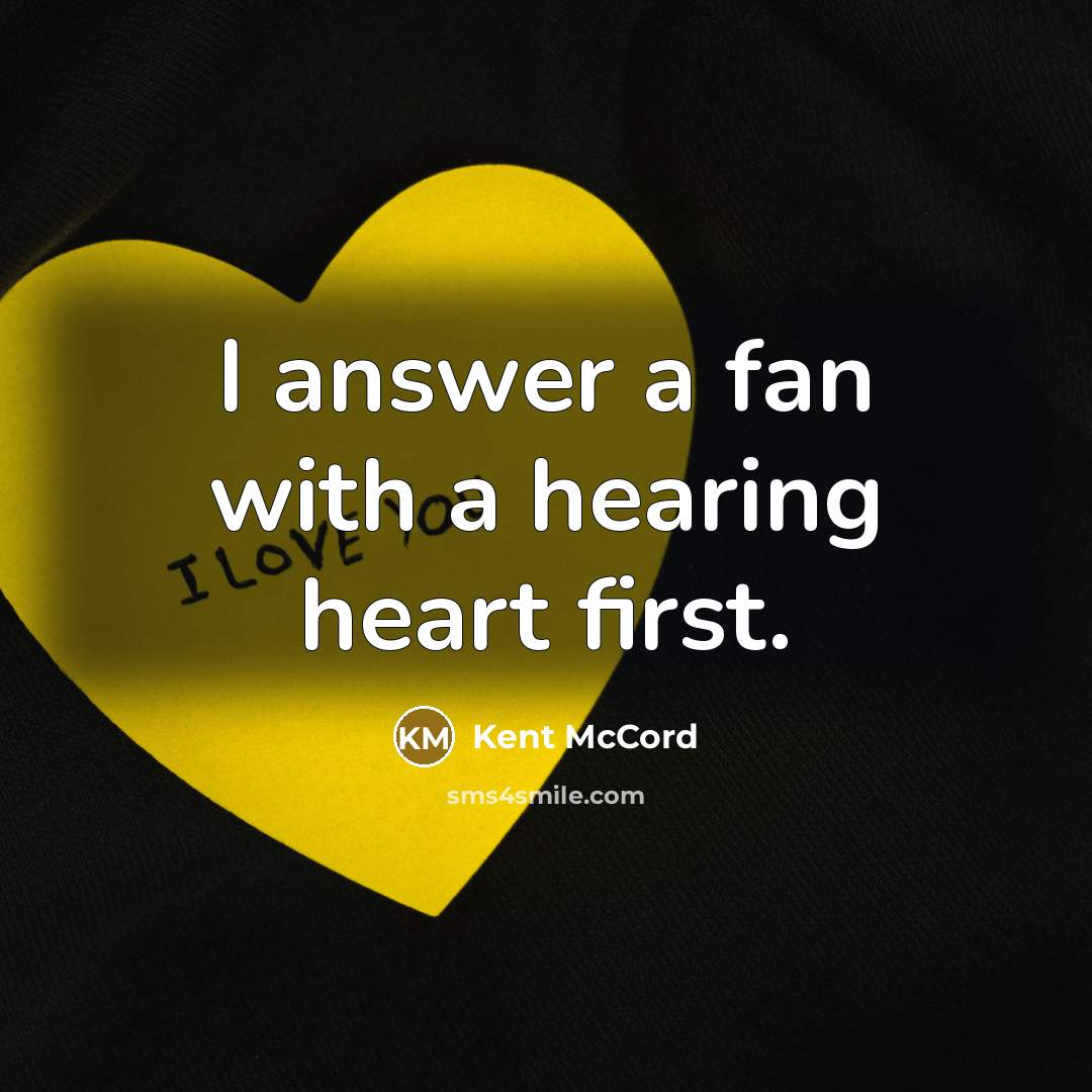 “I answer a fan with a hearing heart first.…” quote by Kent McCord