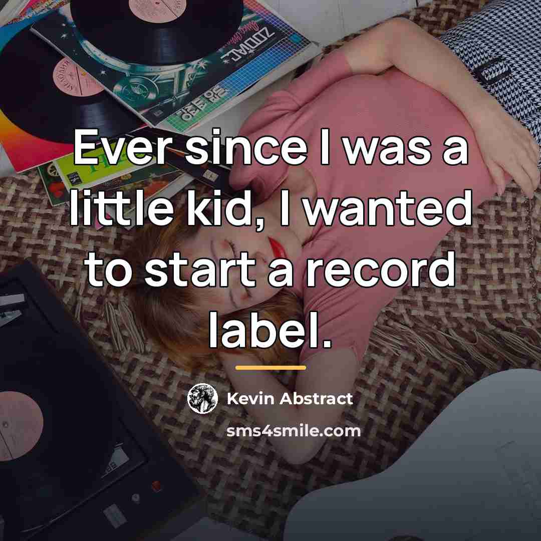 “Ever since I was a little kid, I wanted to…” quote by Kevin Abstract