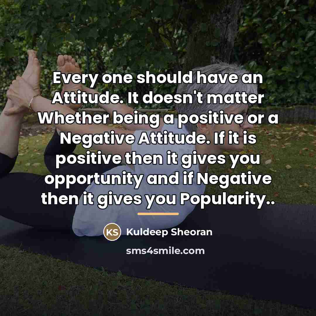 “Every one should have an Attitude. It doesn't matter Whether…” quote by Kuldeep Sheoran