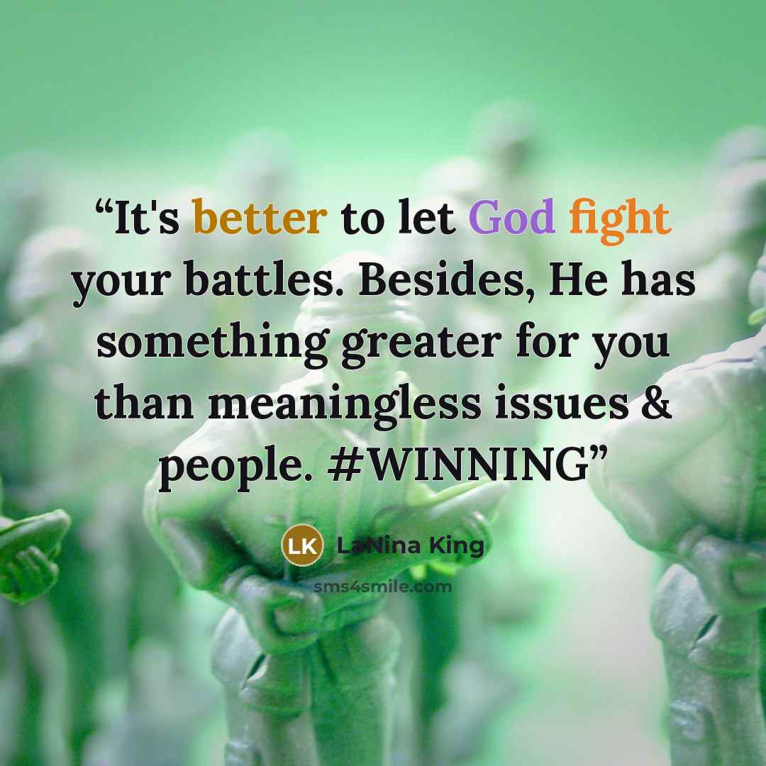 “It's better to let God fight your battles. Besides, He has something greater for you than meaningless issues & people. #WINNING” quote by LaNina King