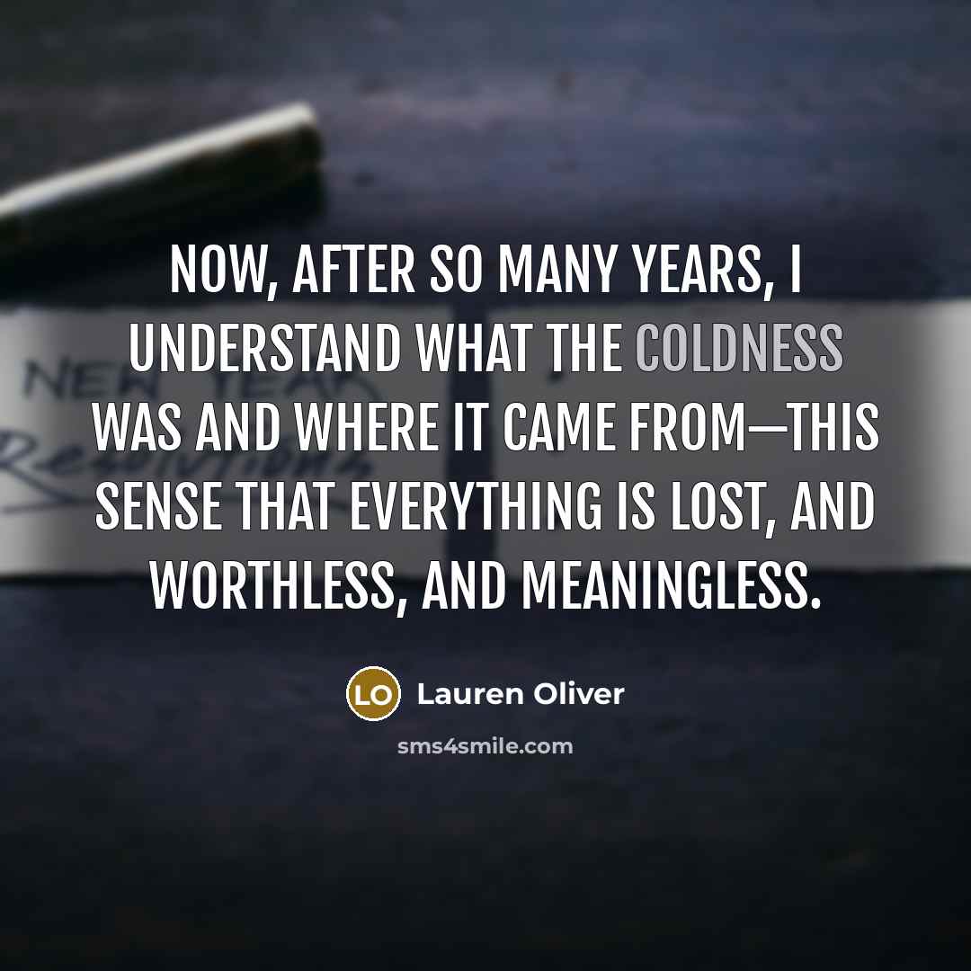“Now, after so many years, I understand what the Coldness…” quote by Lauren Oliver