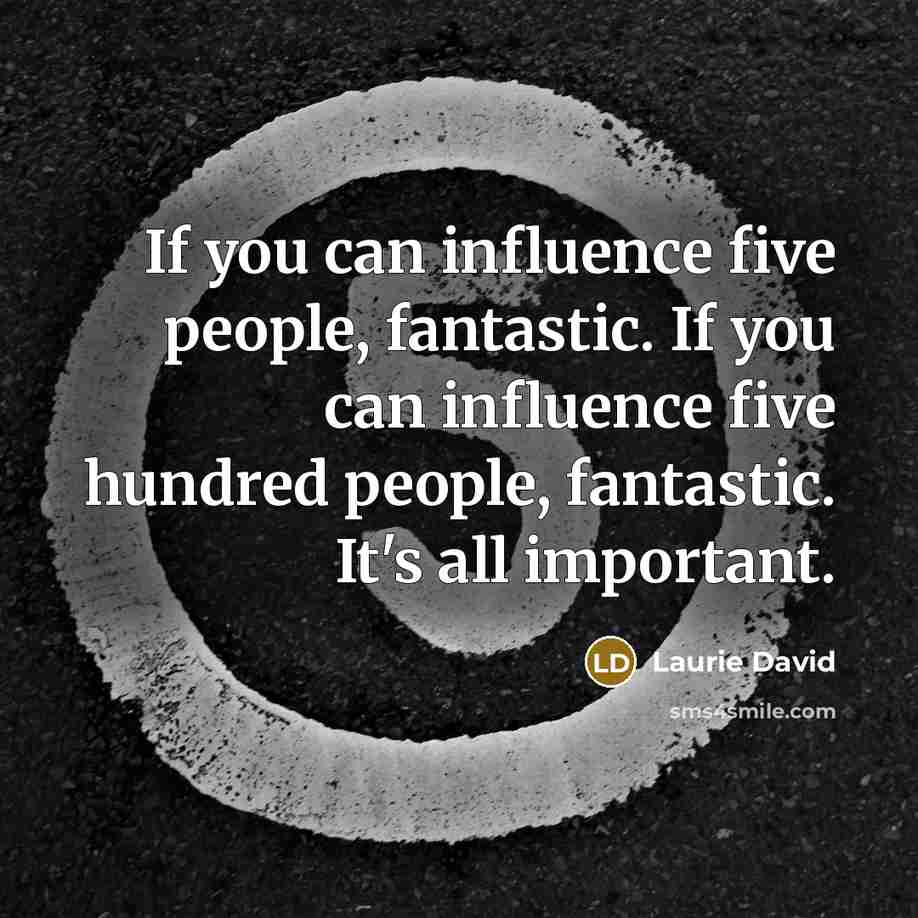 “If you can influence five people, fantastic. If you can…” quote by Laurie David