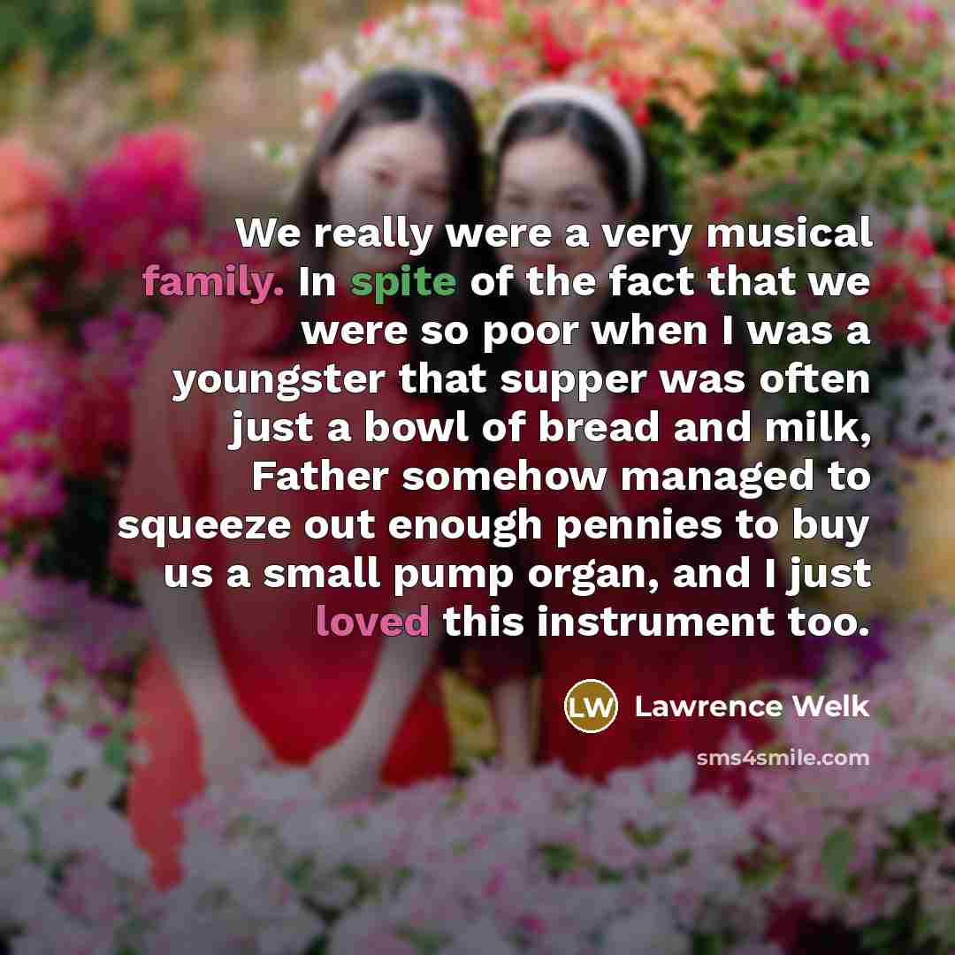 “We really were a very musical family. In spite of…” quote by Lawrence Welk