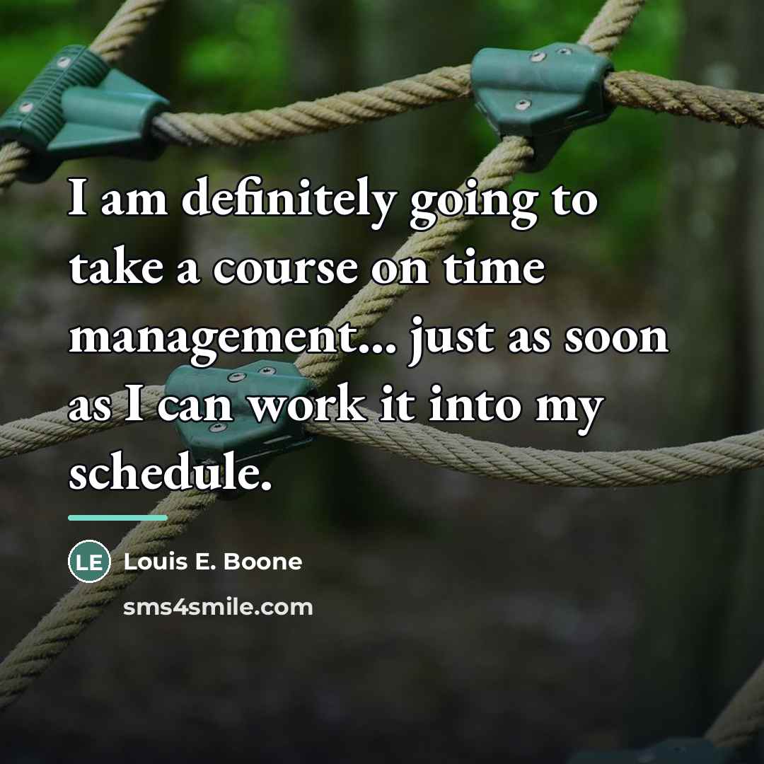 “I am definitely going to take a course on time…” quote by Louis E. Boone