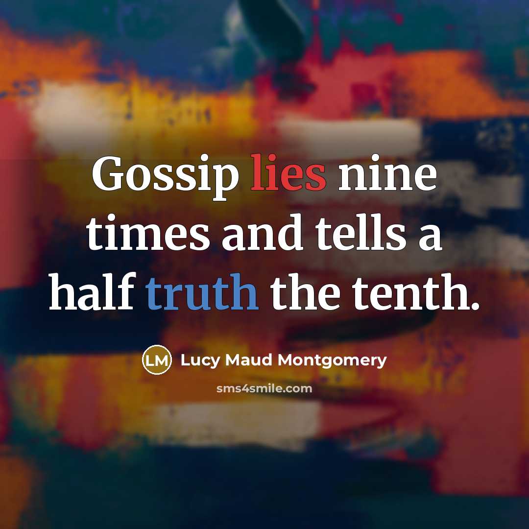 “Gossip lies nine times and tells a half truth the…” quote by Lucy Maud Montgomery